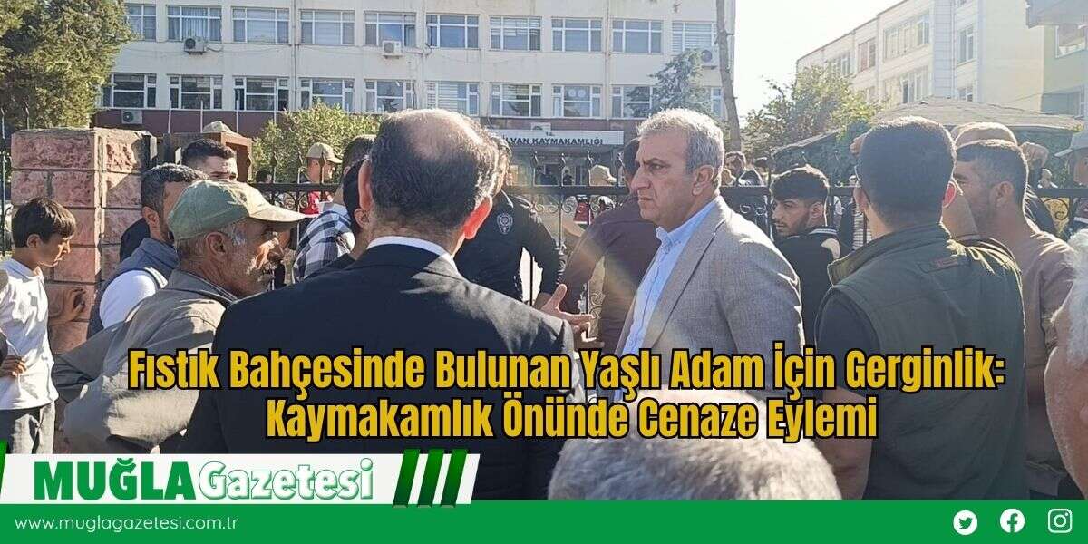 Fıstık Bahçesinde Bulunan Yaşlı Adam İçin Gerginlik: Kaymakamlık Önünde Cenaze Eylemi