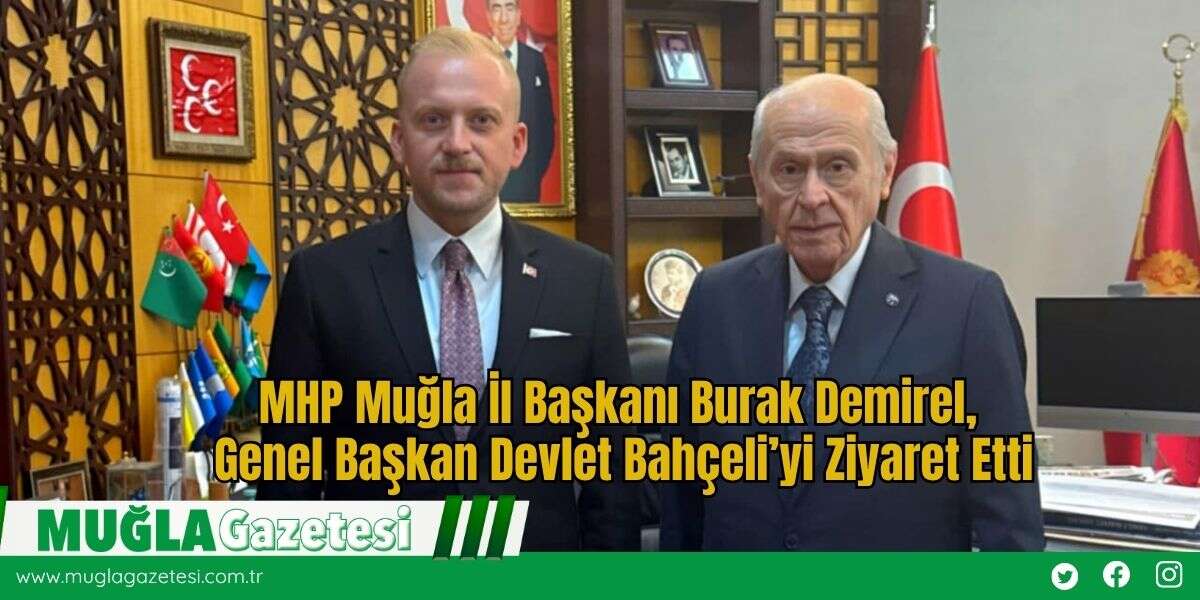 MHP Muğla İl Başkanı Burak Demirel, Genel Başkan Devlet Bahçeli’yi Ziyaret Etti