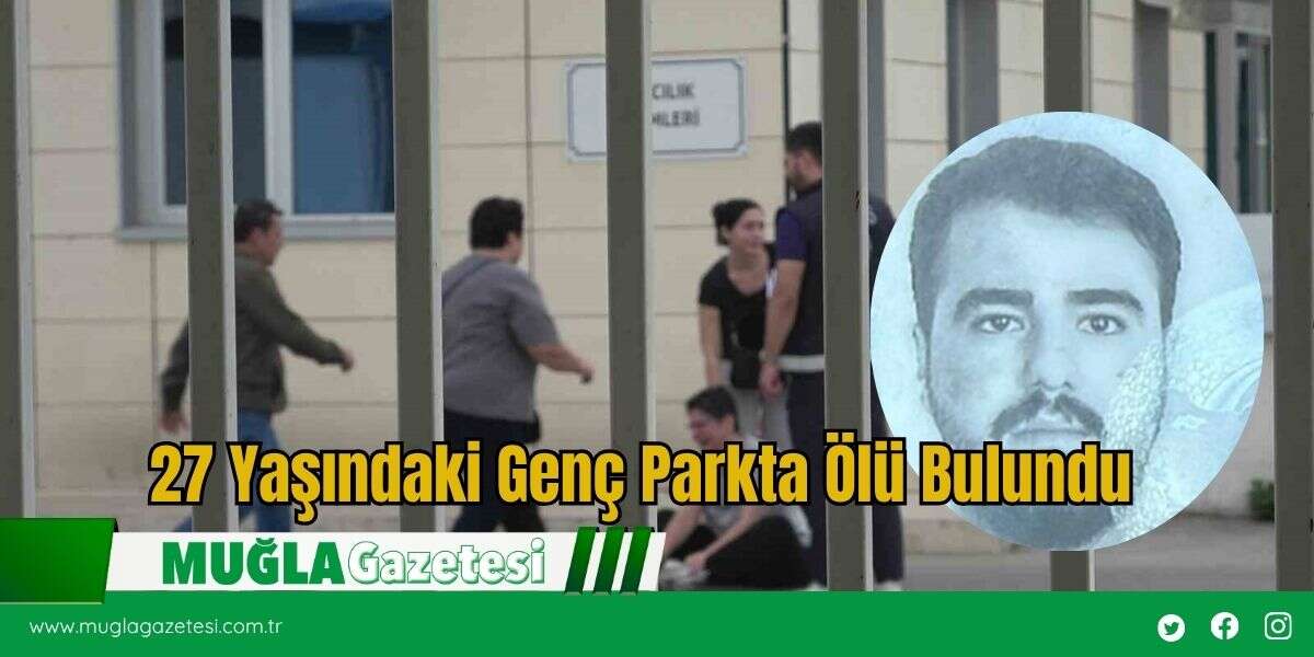 27 Yaşındaki Genç Parkta Ölü Bulundu