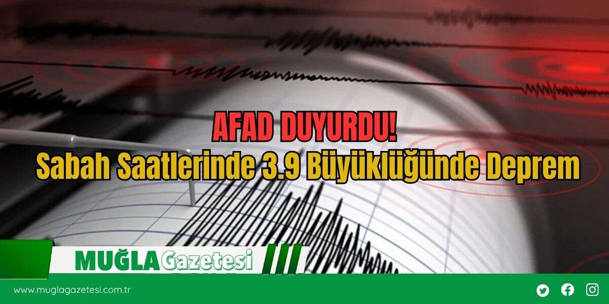 AFAD DUYURDU! Sabah Saatlerinde 3.9 Büyüklüğünde Deprem