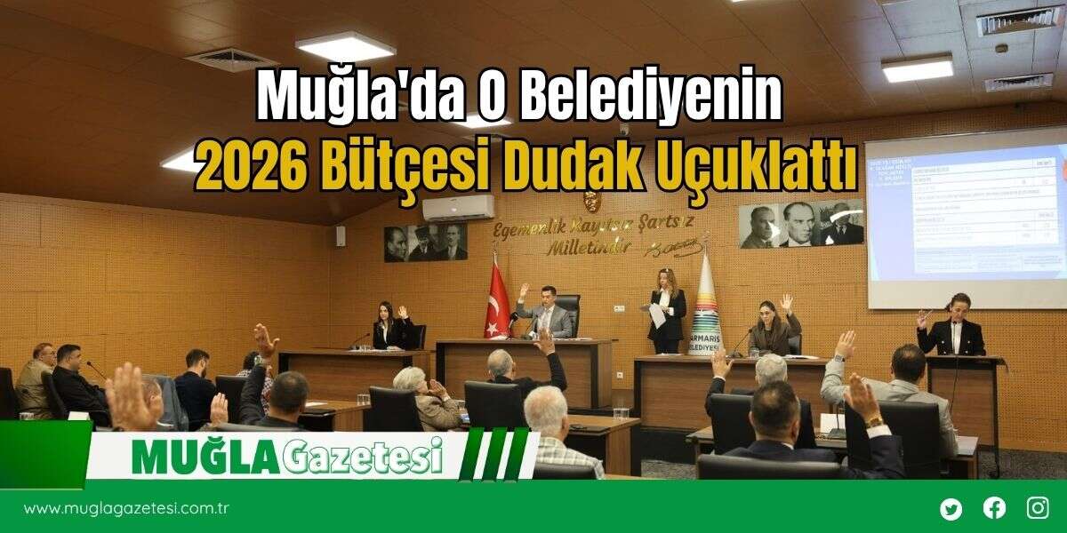 Muğla'da O Belediyenin 2026 Bütçesi Dudak Uçuklattı