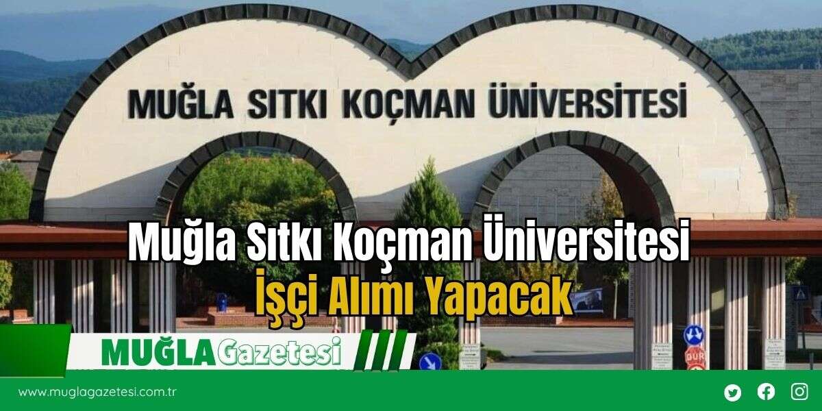Muğla Sıtkı Koçman Üniversitesi İşçi Alımı Yapacak