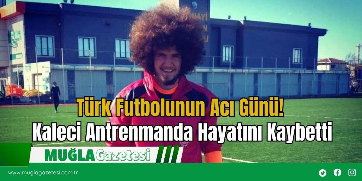 Türk Futbolunun Acı Günü! Kaleci Antrenmanda Hayatını Kaybetti
