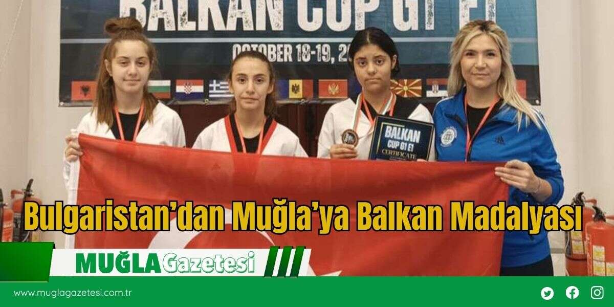 Bulgaristan’dan Muğla’ya Balkan Madalyası