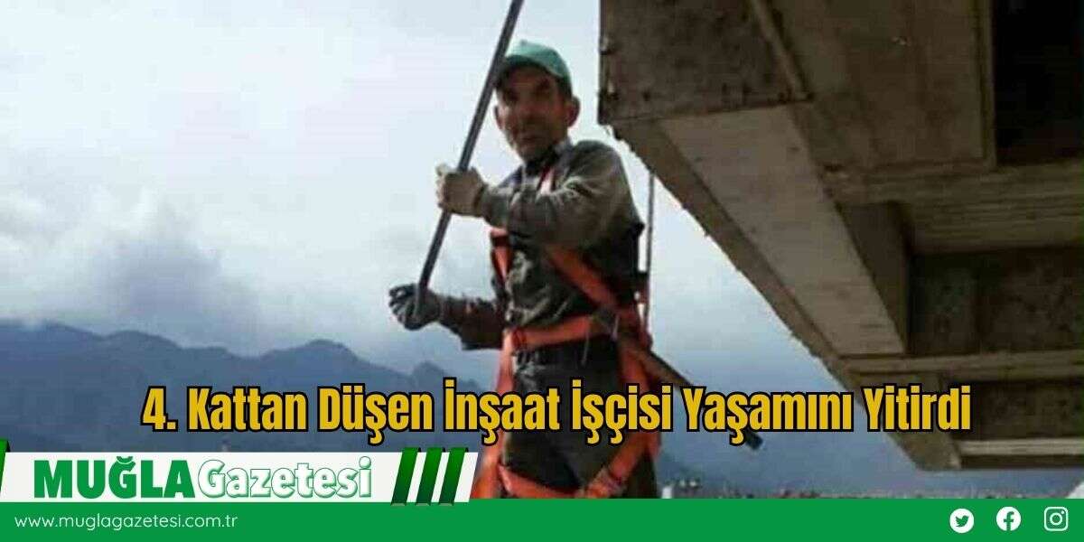 4. Kattan Düşen İnşaat İşçisi Yaşamını Yitirdi