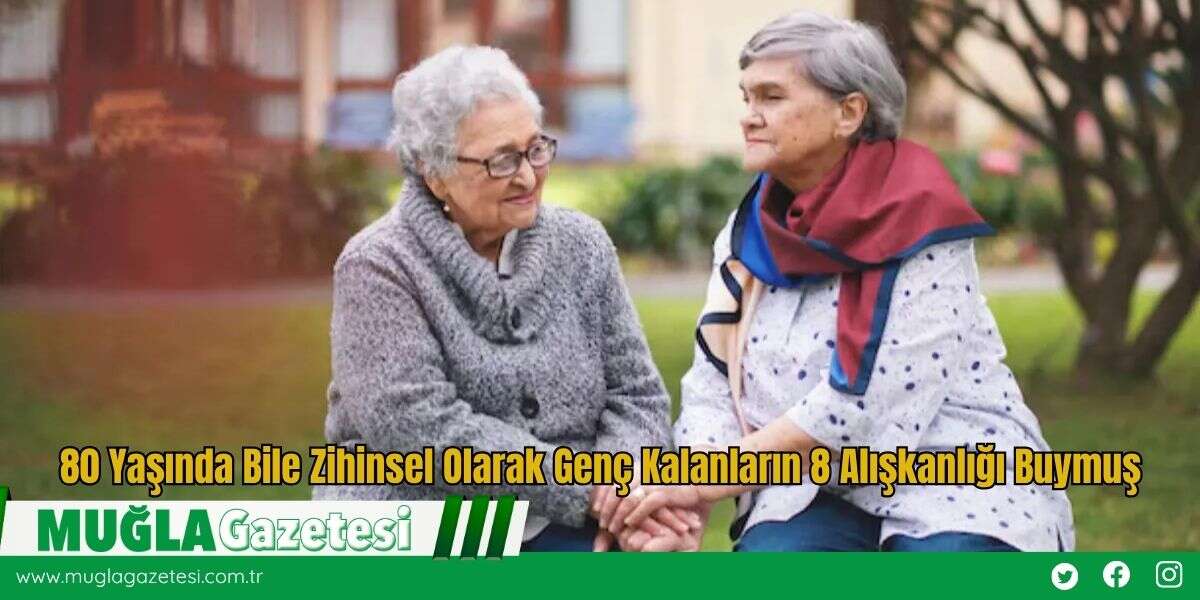 80 Yaşında Bile Zihinsel Olarak Genç Kalanların 8 Alışkanlığı Buymuş