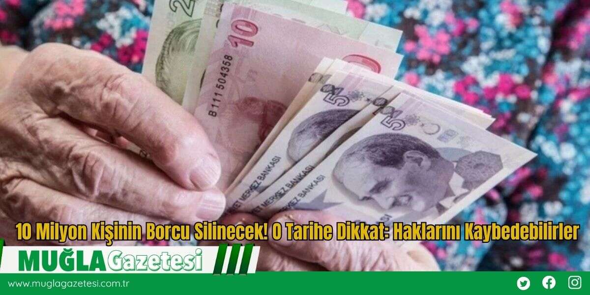 10 Milyon Kişinin Borcu Silinecek! O Tarihe Dikkat: Haklarını Kaybedebilirler