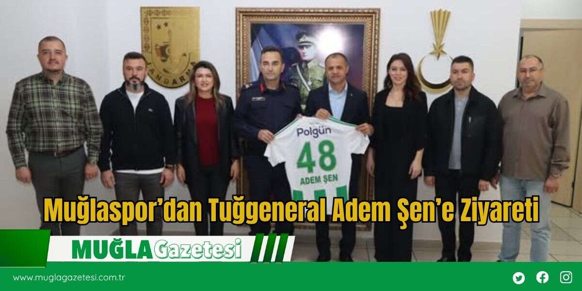 Muğlaspor’dan Tuğgeneral Adem Şen’e Ziyareti