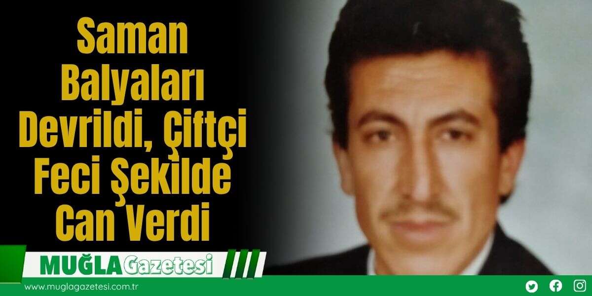 Saman Balyaları Devrildi, Çiftçi Feci Şekilde Can Verdi