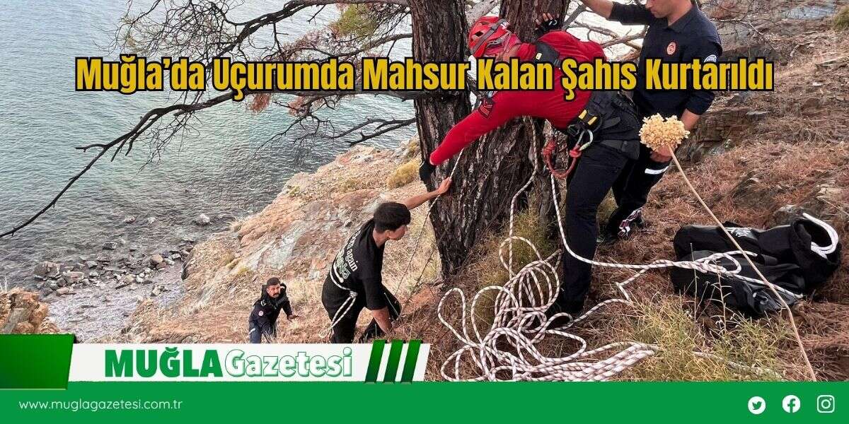 Muğla’da Uçurumda Mahsur Kalan Şahıs Kurtarıldı
