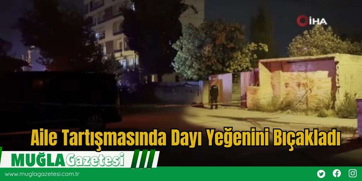 Aile Tartışmasında Dayı Yeğenini Bıçakladı