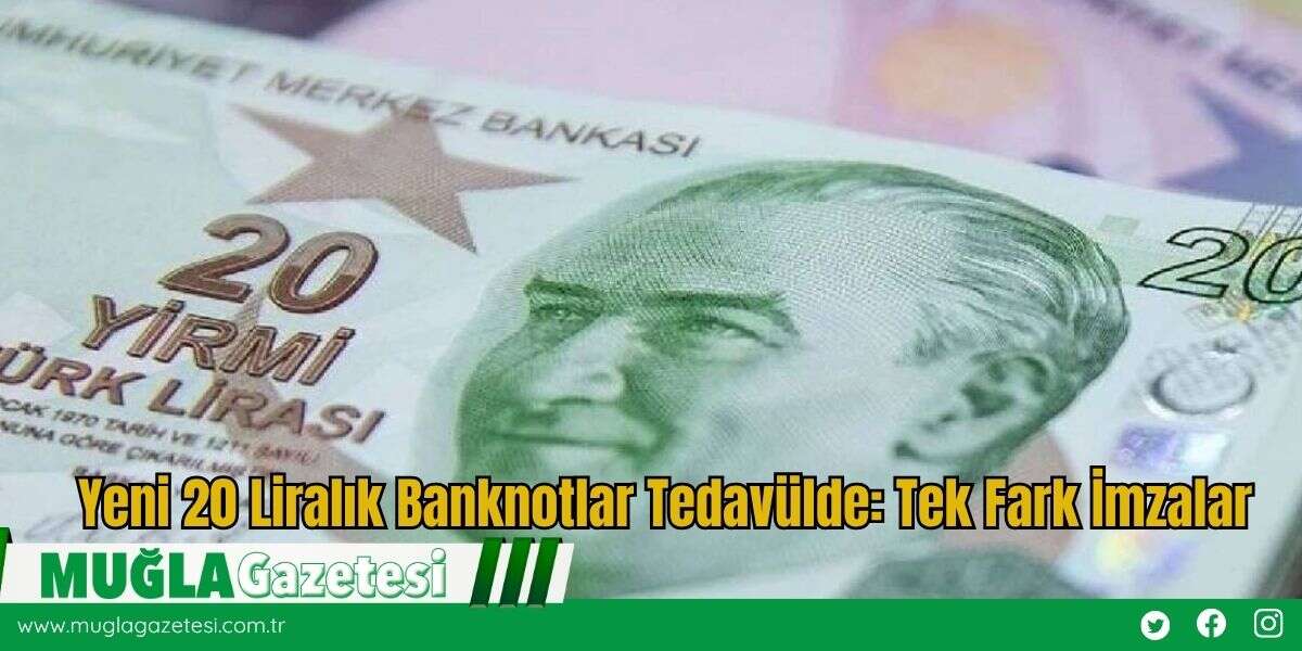 Yeni 20 Liralık Banknotlar Tedavülde: Tek Fark İmzalar