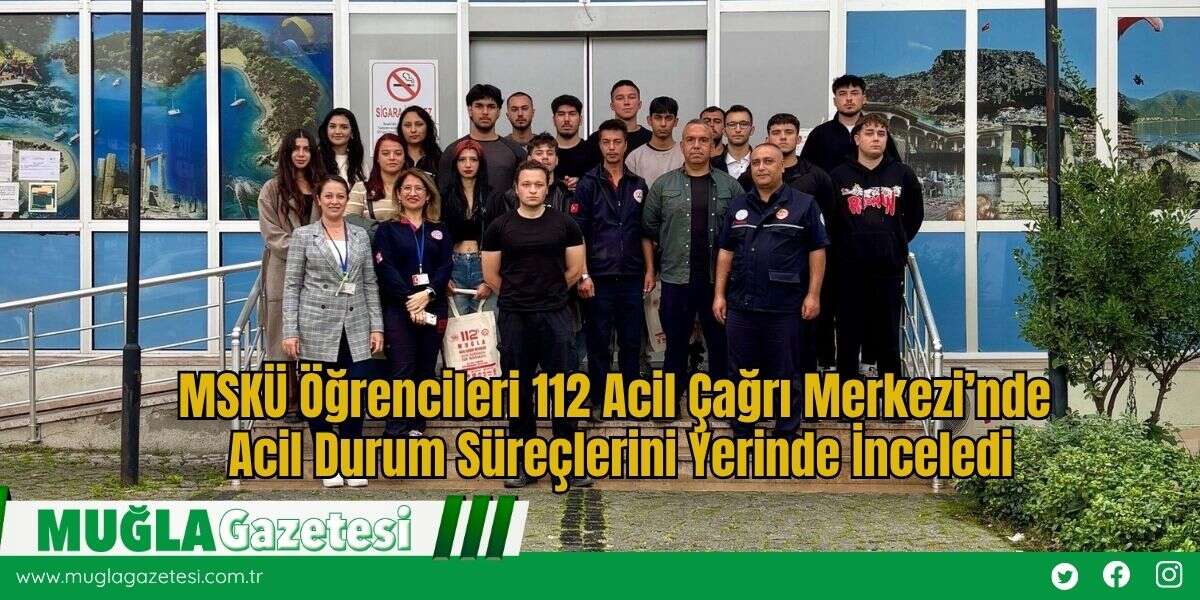 MSKÜ Öğrencileri 112 Acil Çağrı Merkezi’nde Acil Durum Süreçlerini Yerinde İnceledi