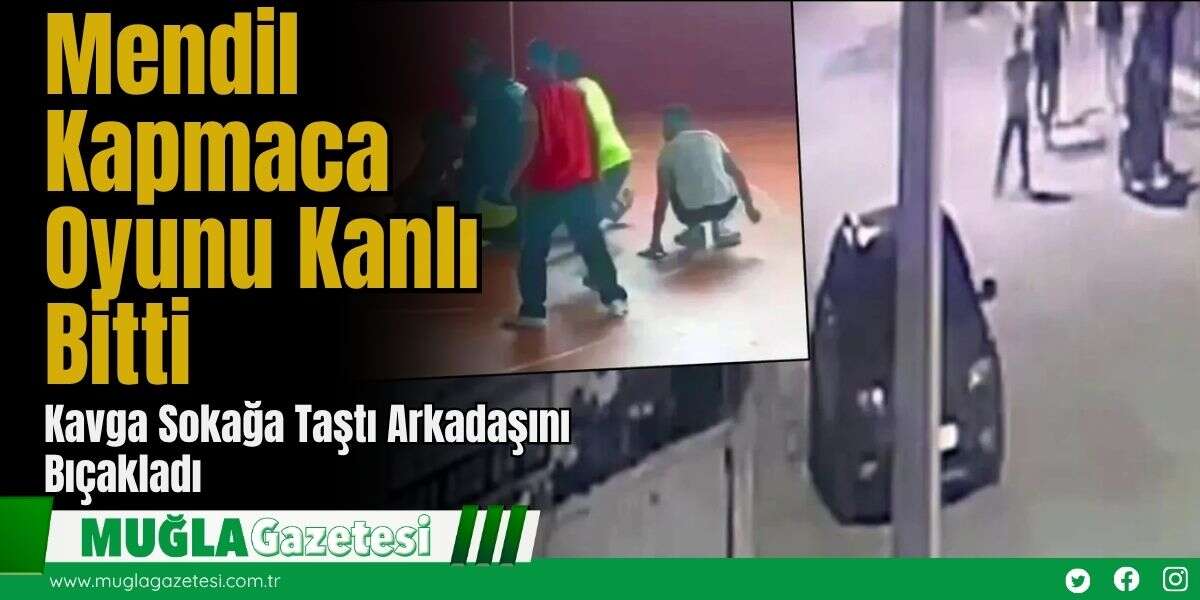 Mendil Kapmaca Oyunu Kanlı Bitti: Kavga Sokağa Taştı, Arkadaşını Bıçakladı