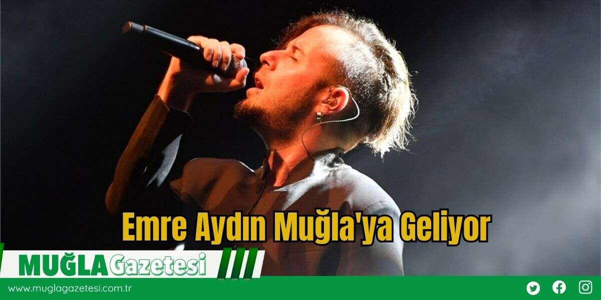 Emre Aydın Muğla'ya Geliyor