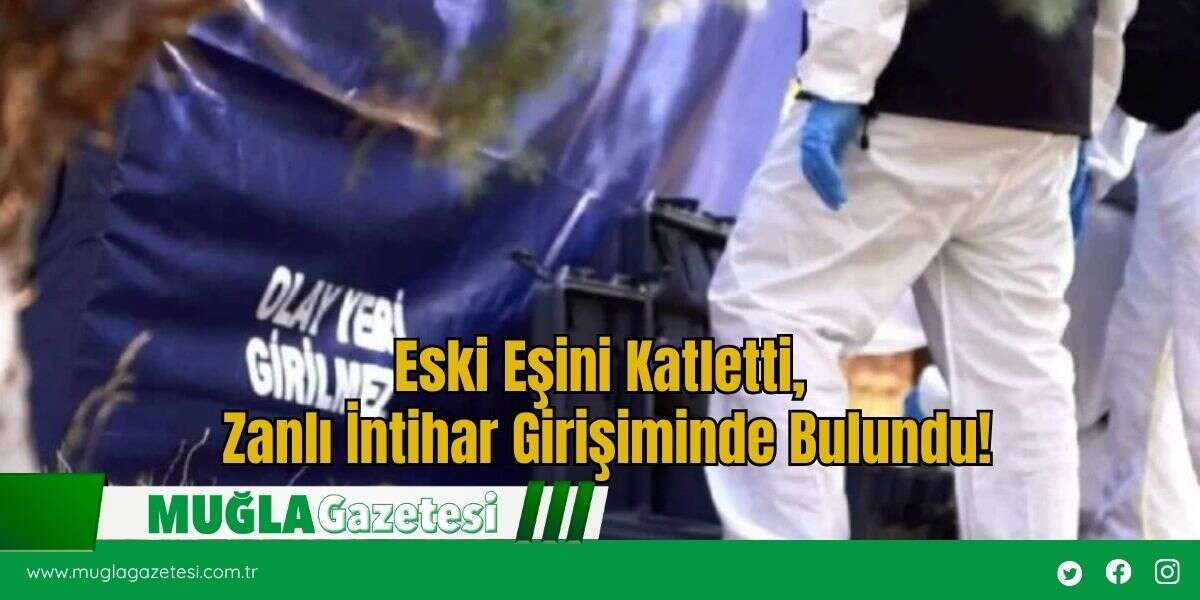 Eski Eşini Katletti, Zanlı İntihar Girişiminde Bulundu!