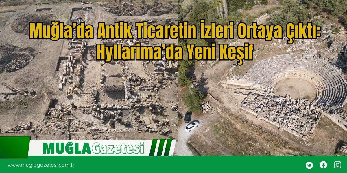 Muğla’da Antik Ticaretin İzleri Ortaya Çıktı: Hyllarima’da Yeni Keşif