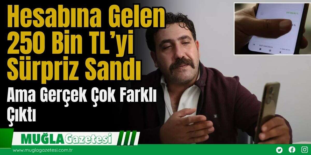 Hesabına Gelen 250 Bin TL’yi Sürpriz Sandı, Ama Gerçek Çok Farklı Çıktı