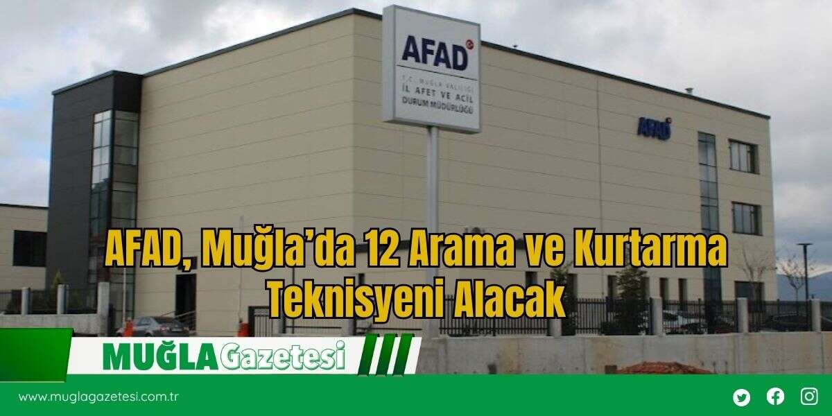 AFAD, Muğla’da 12 Arama ve Kurtarma Teknisyeni Alacak