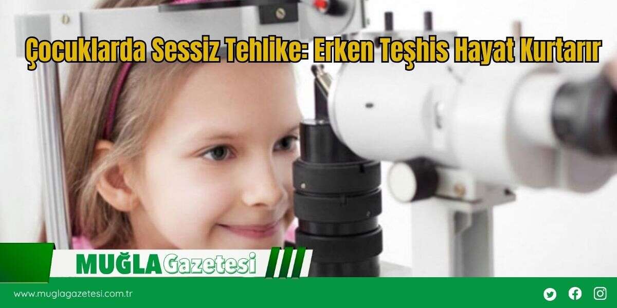 Çocuklarda Sessiz Tehlike: Erken Teşhis Hayat Kurtarır