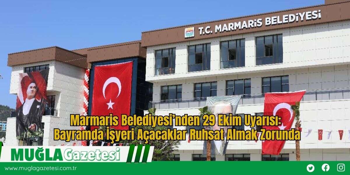 Marmaris Belediyesi’nden 29 Ekim Uyarısı: Bayramda İşyeri Açacaklar Ruhsat Almak Zorunda