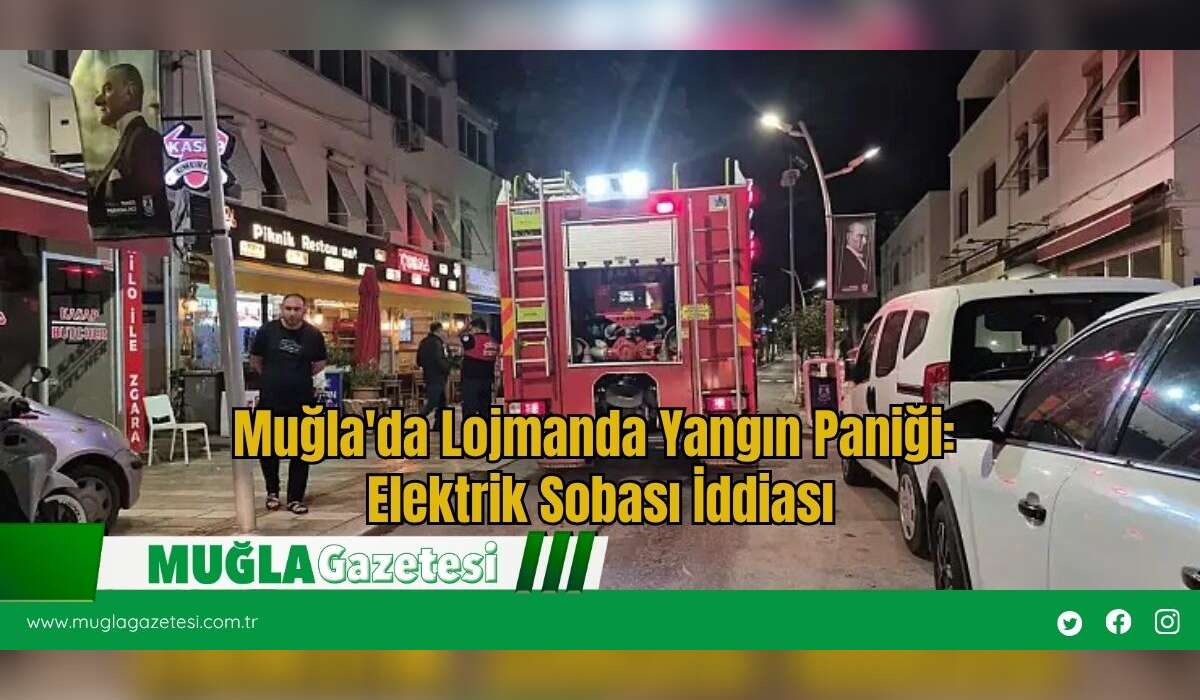 Muğla'da Lojmanda Yangın Paniği: Elektrik Sobası İddiası
