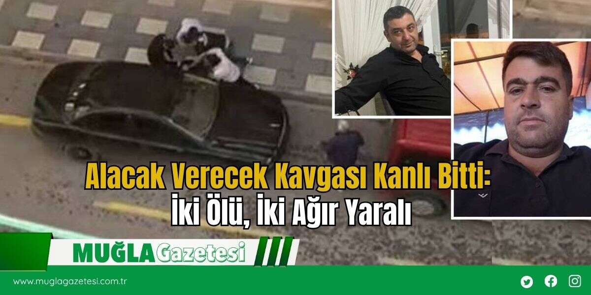 Alacak Verecek Kavgası Kanlı Bitti: İki Ölü, İki Ağır Yaralı