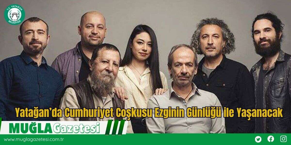 Yatağan’da Cumhuriyet Coşkusu Ezginin Günlüğü ile Yaşanacak