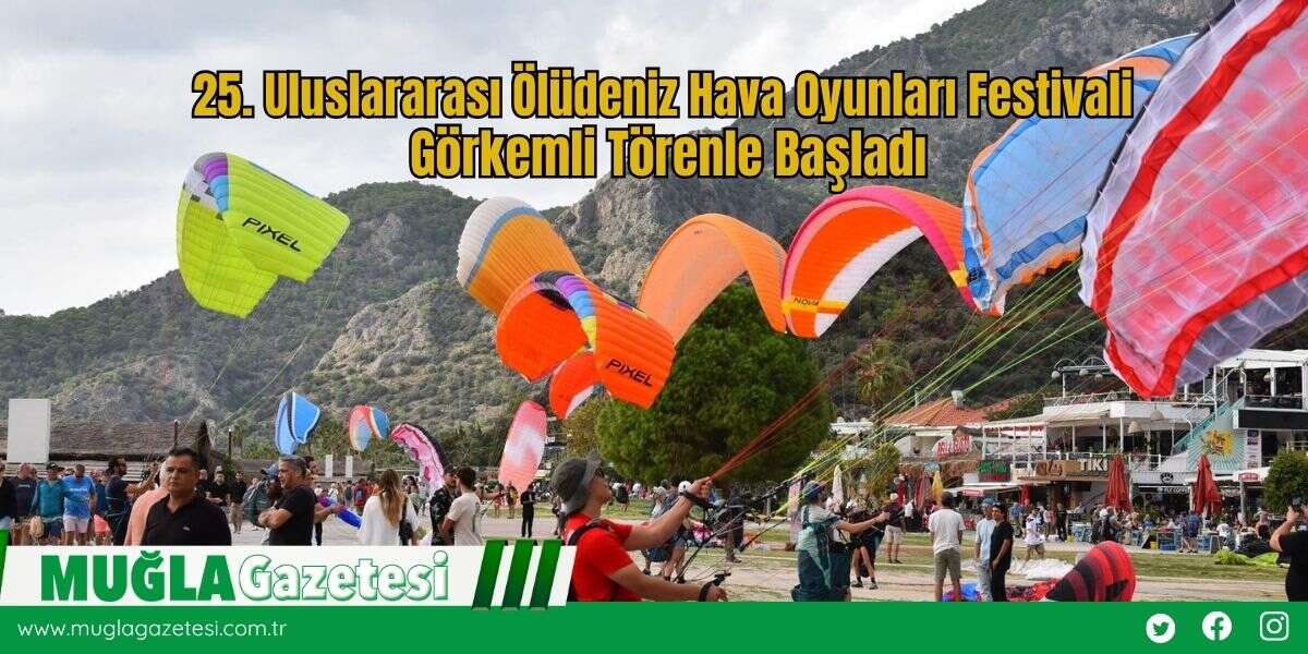 25. Uluslararası Ölüdeniz Hava Oyunları Festivali Görkemli Törenle Başladı