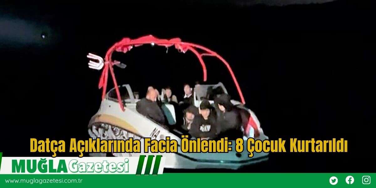 Datça Açıklarında Facia Önlendi: 8 Çocuk Kurtarıldı