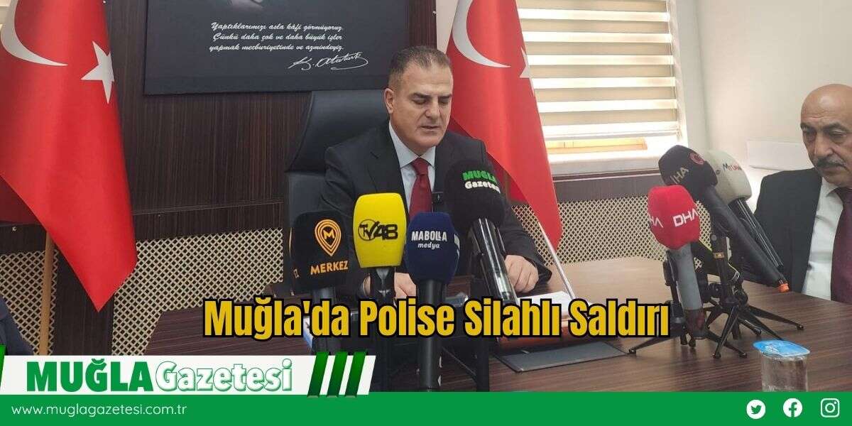 Muğla'da Polise Silahlı Saldırı