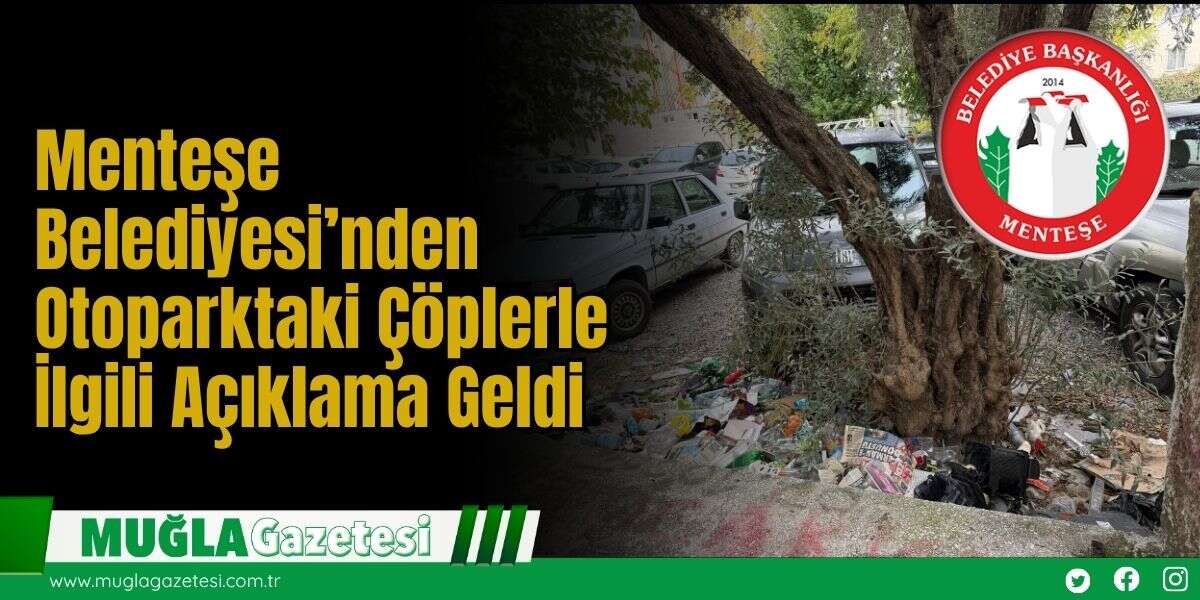 Menteşe Belediyesi’nden Otoparktaki Çöplerle İlgili Açıklama Geldi