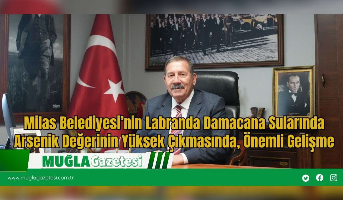 Milas Belediyesi’nin Labranda Damacana Sularında Arsenik Değerinin Yüksek Çıkmasında, Önemli Gelişme