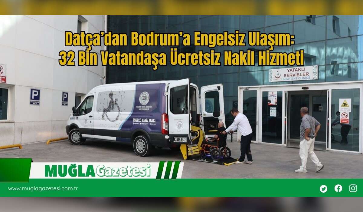 Datça’dan Bodrum’a Engelsiz Ulaşım: 32 Bin Vatandaşa Ücretsiz Nakil Hizmeti