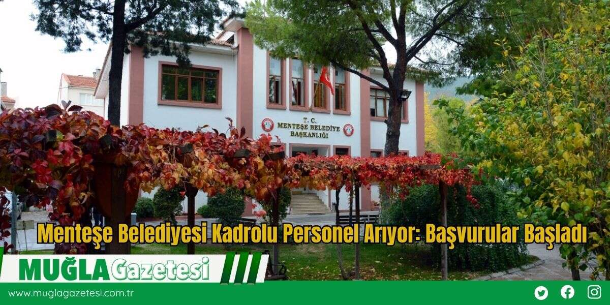 Menteşe Belediyesi Kadrolu Personel Arıyor: Başvurular Başladı
