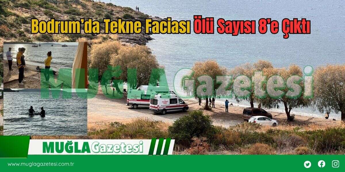 Bodrum’da Tekne Faciası Ölü Sayısı 8’e Çıktı