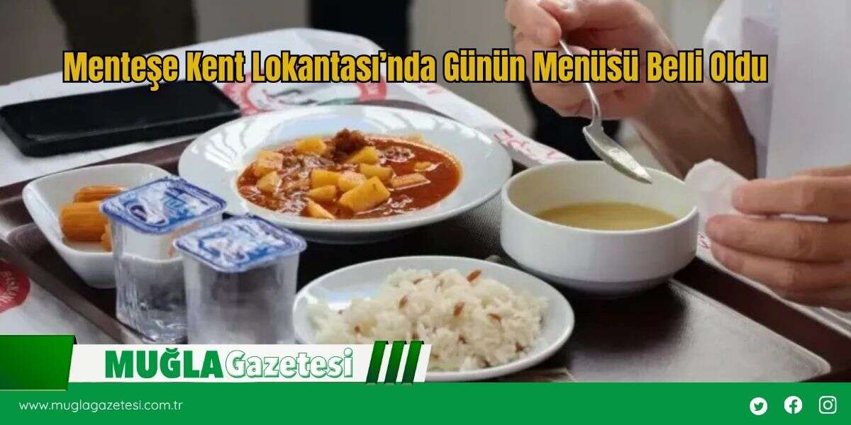 Menteşe Kent Lokantası’nda Günün Menüsü Belli Oldu