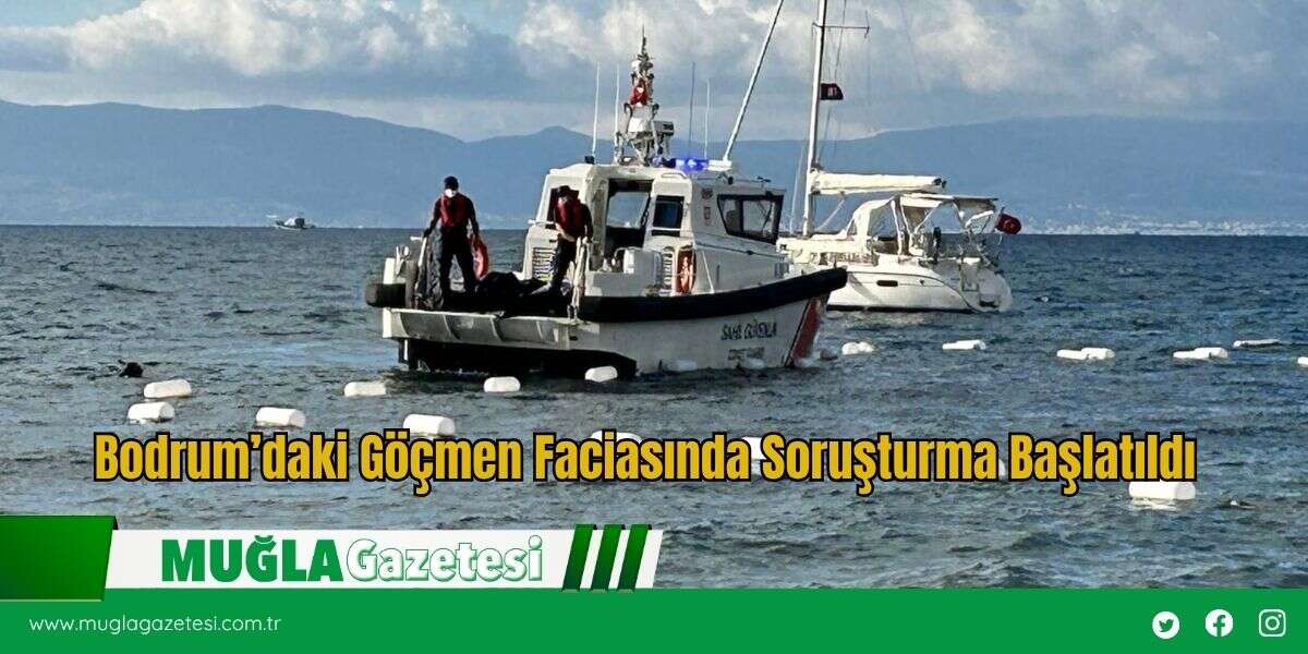 Bodrum’daki Göçmen Faciasında Soruşturma Başlatıldı