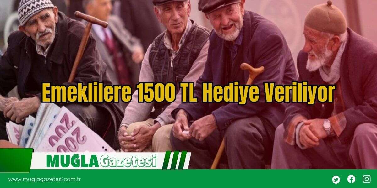 Emeklilere 1500 TL Hediye Veriliyor