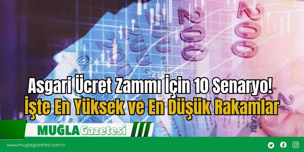 Asgari Ücret Zammı İçin 10 Senaryo! İşte En Yüksek ve En Düşük Rakamlar