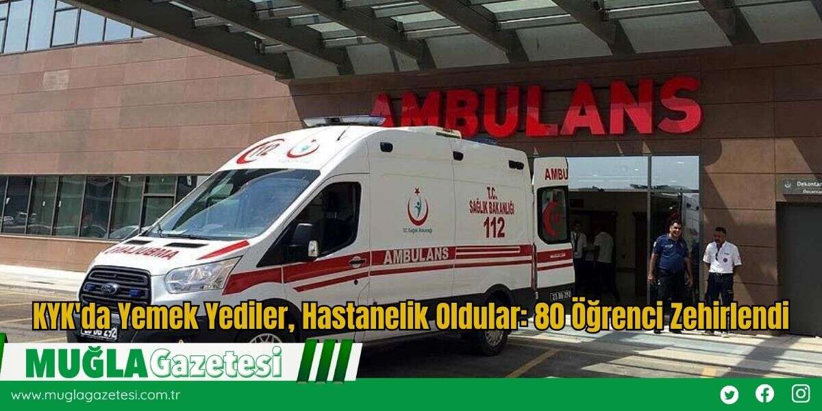 KYK'da Yemek Yediler, Hastanelik Oldular: 80 Öğrenci Zehirlendi