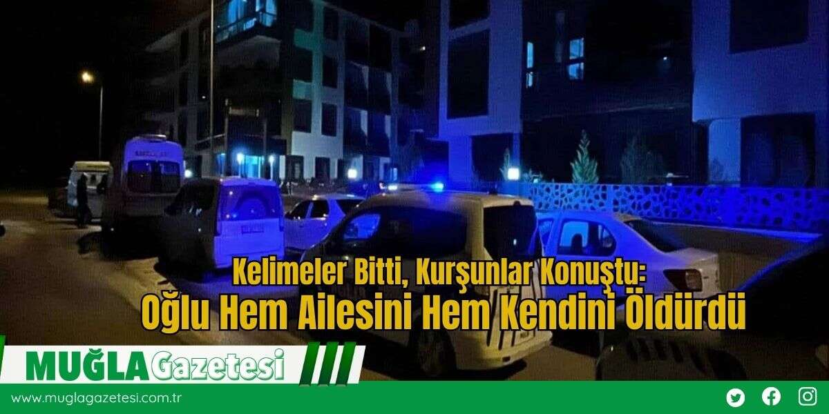 Kelimeler Bitti, Kurşunlar Konuştu: Oğlu Hem Ailesini Hem Kendini Öldürdü