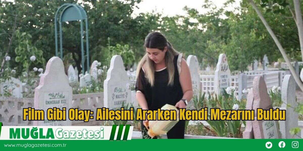 Film Gibi Olay: Ailesini Ararken Kendi Mezarını Buldu