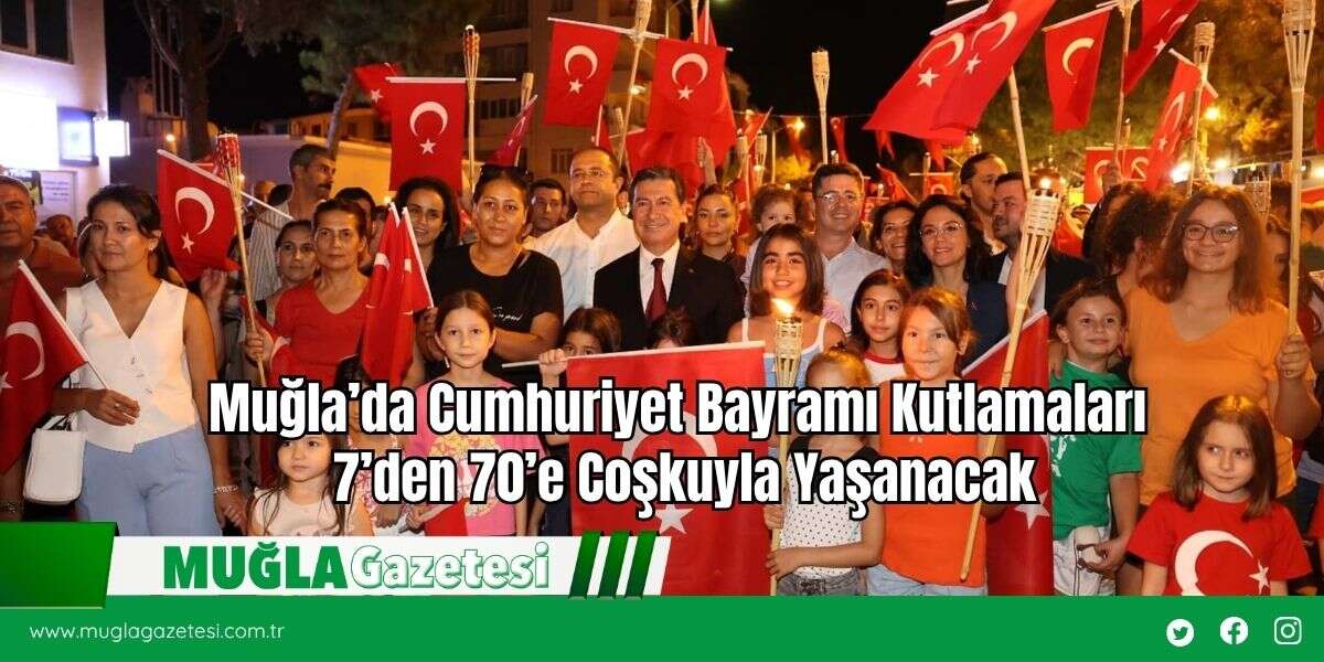 Muğla’da Cumhuriyet Bayramı Kutlamaları 7’den 70’e Coşkuyla Yaşanacak