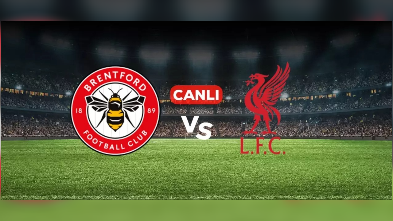 Brentford – Liverpool CANLI İzle: Maç Hangi Kanalda, Nereden Takip Edilir?