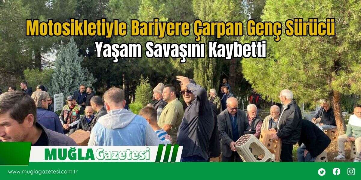 Motosikletiyle Bariyere Çarpan Genç Sürücü Yaşam Savaşını Kaybetti