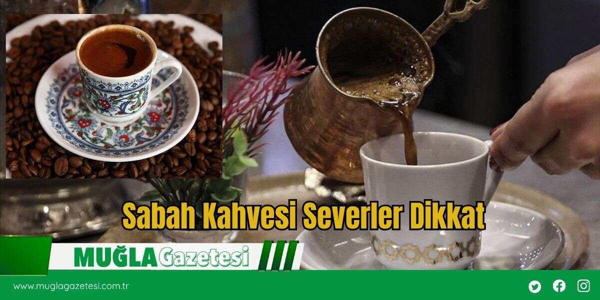 Sabah Kahvesi Severler Dikkat