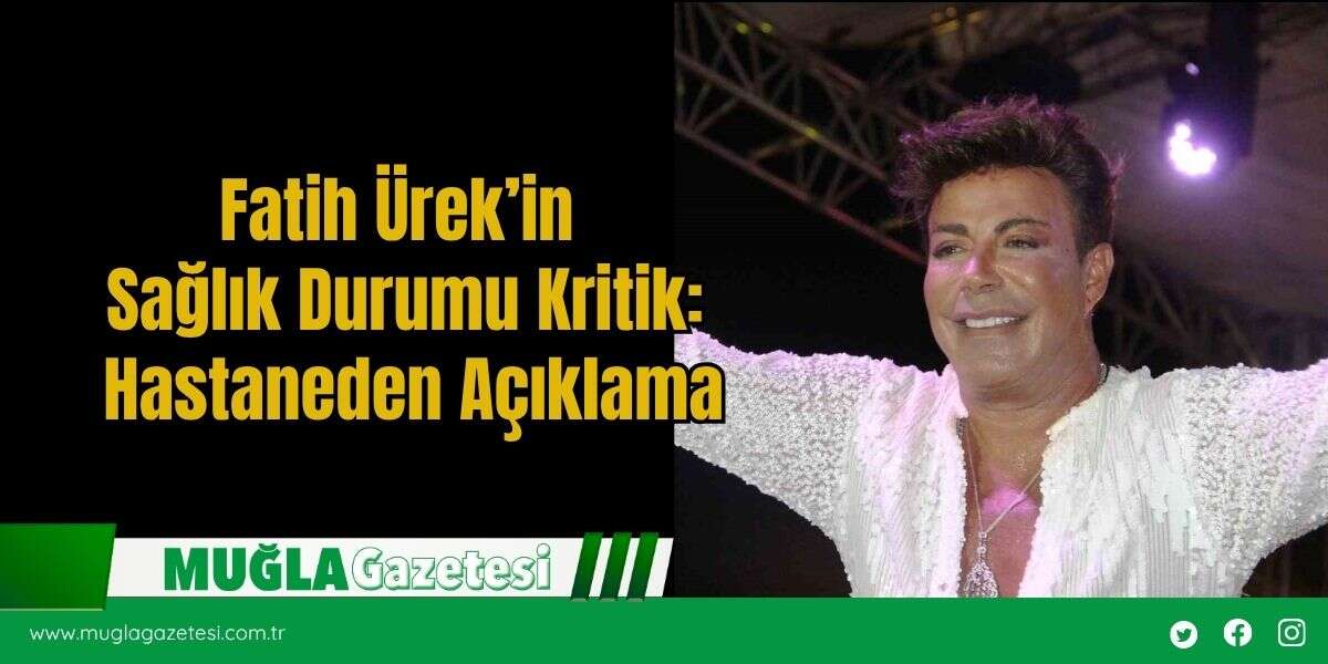 Fatih Ürek’in Sağlık Durumu Kritik: Hastaneden Açıklama
