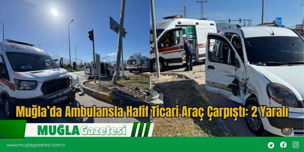Muğla’da Ambulansla Hafif Ticari Araç Çarpıştı: 2 Yaralı