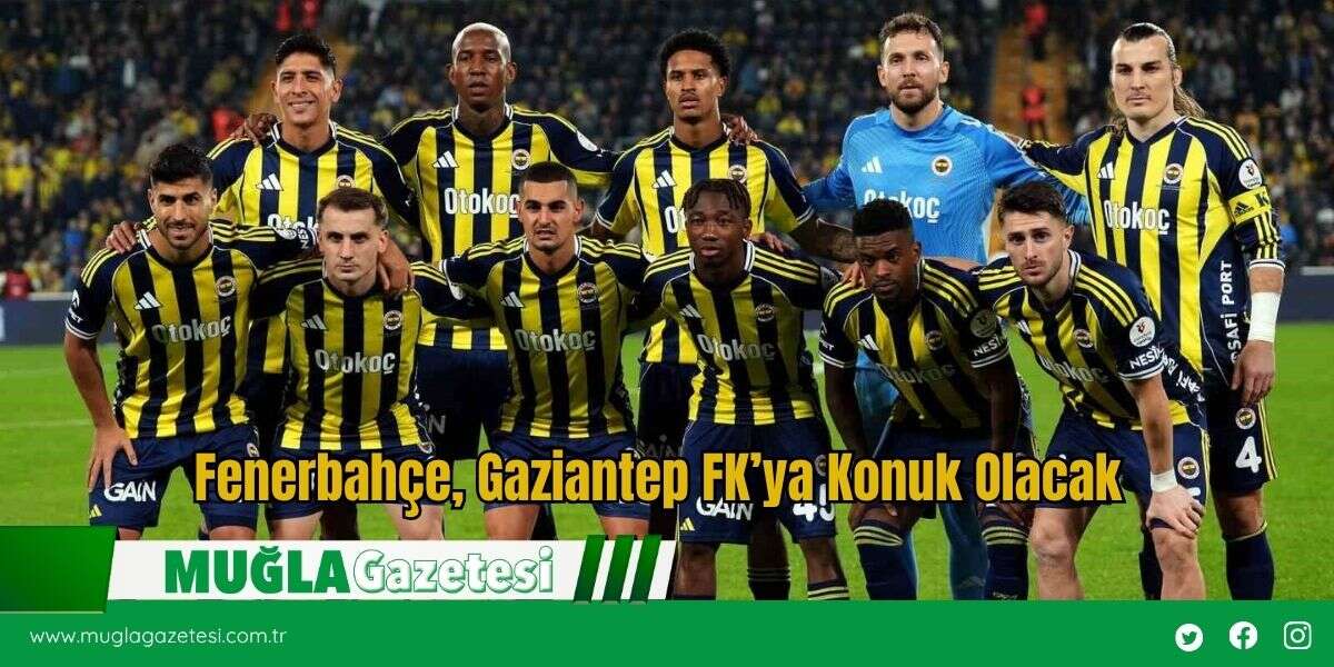 Fenerbahçe, Gaziantep FK’ya Konuk Olacak
